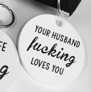 Your Husband F*cking Loves You Keyring
