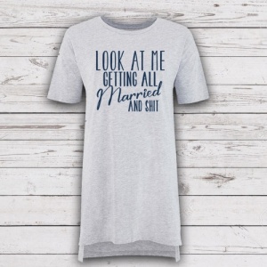 'Look at me' Explicit Bride to be  Night Shirt Nightie