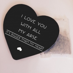 I love you with all my arse Novelty Coaster