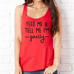 'Feed me and tell me i'm pretty' Slouch Gym Vest